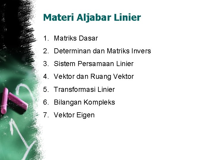 Materi Aljabar Linier 1. Matriks Dasar 2. Determinan dan Matriks Invers 3. Sistem Persamaan