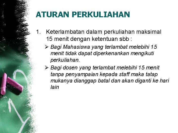 ATURAN PERKULIAHAN 1. Keterlambatan dalam perkuliahan maksimal 15 menit dengan ketentuan sbb : Ø