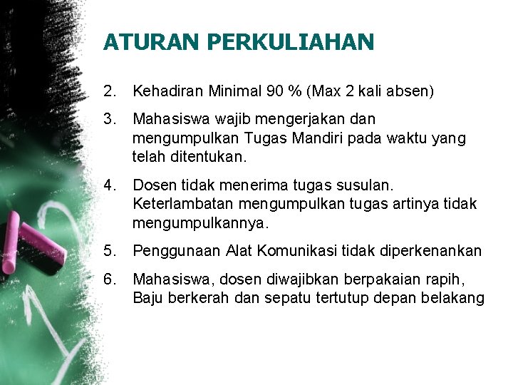 ATURAN PERKULIAHAN 2. Kehadiran Minimal 90 % (Max 2 kali absen) 3. Mahasiswa wajib