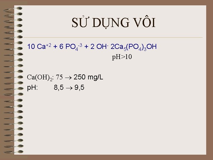 SỬ DỤNG VÔI 10 Ca+2 + 6 PO 4 -3 + 2 OH- 2