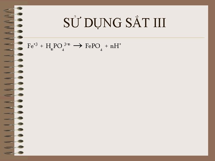 SỬ DỤNG SẮT III Fe+3 + Hn. PO 43 -n Fe. PO 4 +