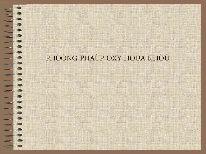 PHÖÔNG PHAÙP OXY HOÙA KHÖÛ 