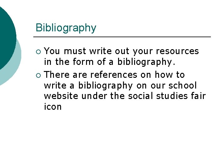 Bibliography You must write out your resources in the form of a bibliography. ¡