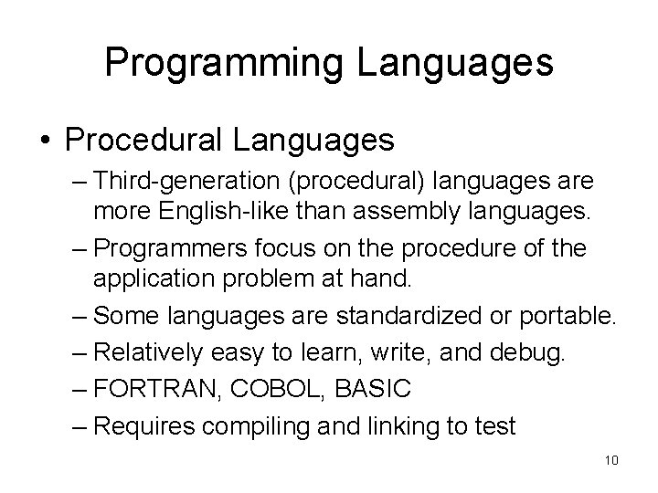 Programming Languages • Procedural Languages – Third-generation (procedural) languages are more English-like than assembly