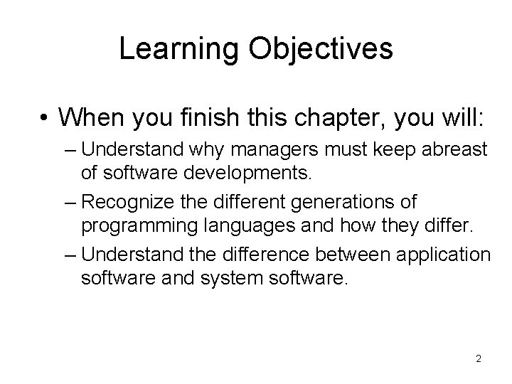 Learning Objectives • When you finish this chapter, you will: – Understand why managers