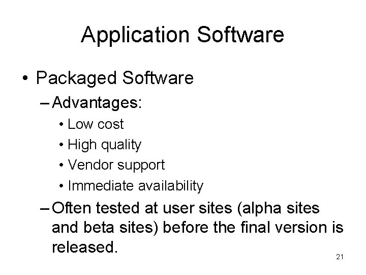 Application Software • Packaged Software – Advantages: • Low cost • High quality •