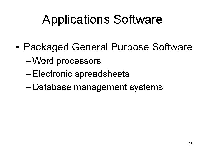 Applications Software • Packaged General Purpose Software – Word processors – Electronic spreadsheets –