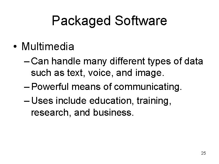 Packaged Software • Multimedia – Can handle many different types of data such as