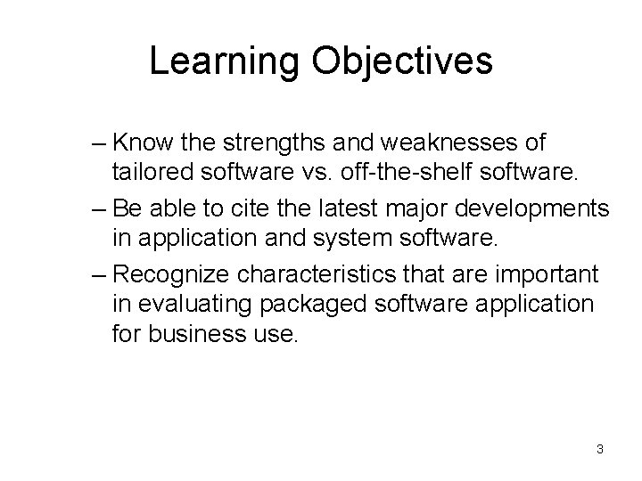 Learning Objectives – Know the strengths and weaknesses of tailored software vs. off-the-shelf software.