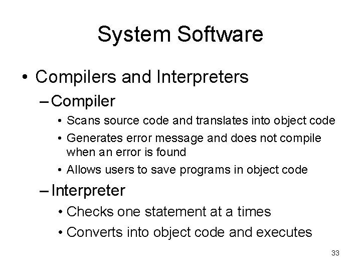 System Software • Compilers and Interpreters – Compiler • Scans source code and translates