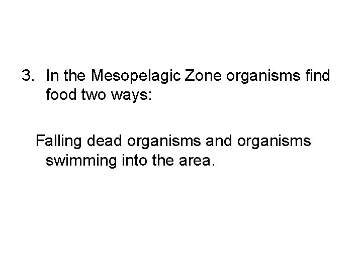 3. In the Mesopelagic Zone organisms find food two ways: Falling dead organisms and