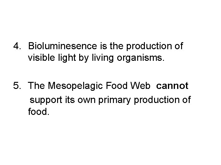 4. Bioluminesence is the production of visible light by living organisms. 5. The Mesopelagic