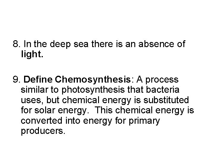 8. In the deep sea there is an absence of light. 9. Define Chemosynthesis: