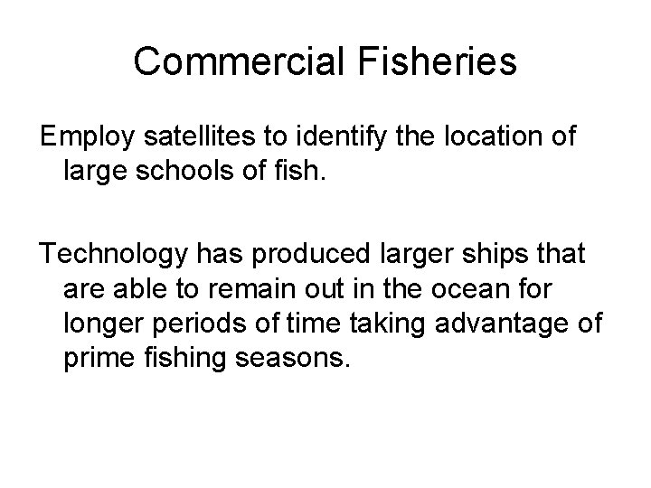 Commercial Fisheries Employ satellites to identify the location of large schools of fish. Technology