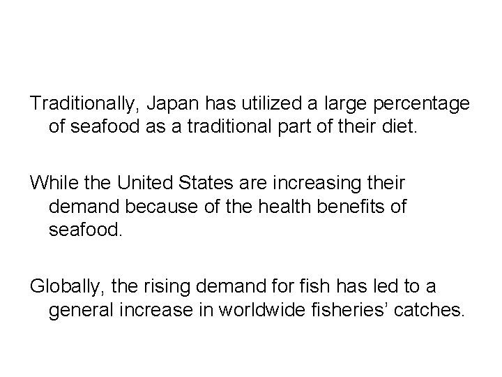 Traditionally, Japan has utilized a large percentage of seafood as a traditional part of