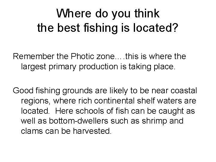 Where do you think the best fishing is located? Remember the Photic zone…. this