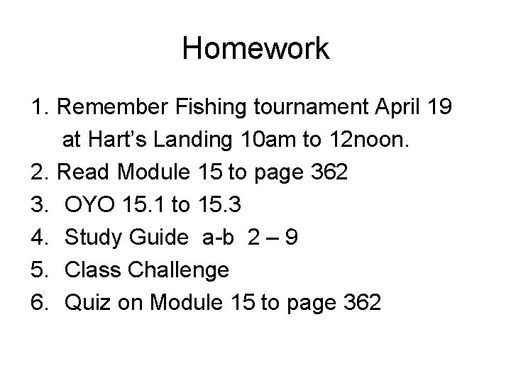 Homework 1. Remember Fishing tournament April 19 at Hart’s Landing 10 am to 12