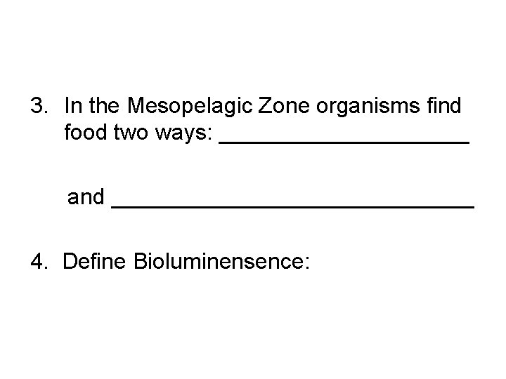 3. In the Mesopelagic Zone organisms find food two ways: __________ and _______________ 4.