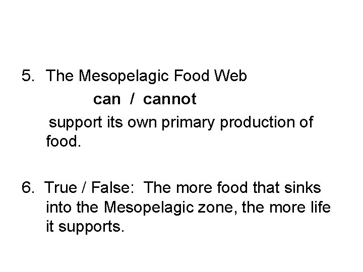 5. The Mesopelagic Food Web can / cannot support its own primary production of