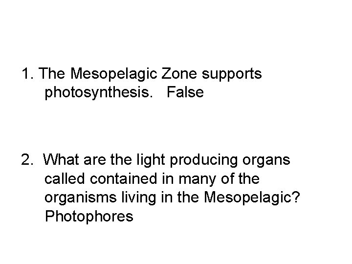 1. The Mesopelagic Zone supports photosynthesis. False 2. What are the light producing organs