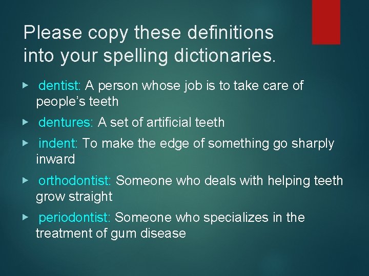 Please copy these definitions into your spelling dictionaries. ▶ dentist: A person whose job