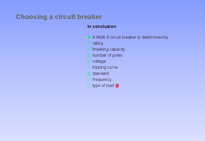 Choosing a circuit breaker In conclusion n A Multi 9 circuit breaker is determined