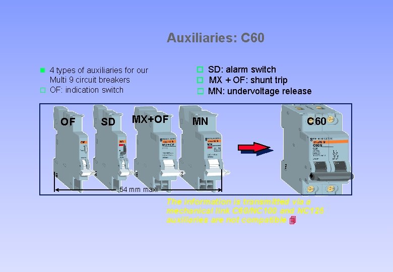 Auxiliaries: C 60 o SD: alarm switch o MX + OF: shunt trip o