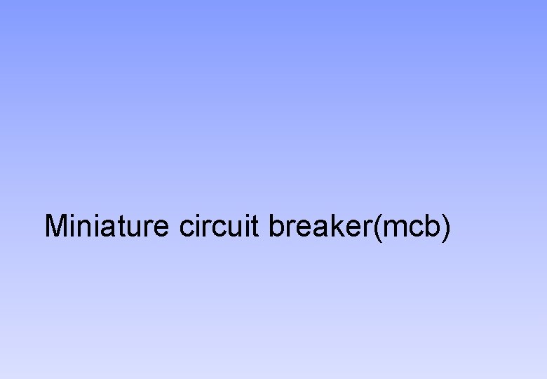 Miniature circuit breaker(mcb) 
