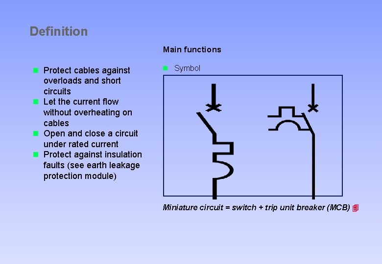 Definition Main functions n Protect cables against overloads and short circuits n Let the