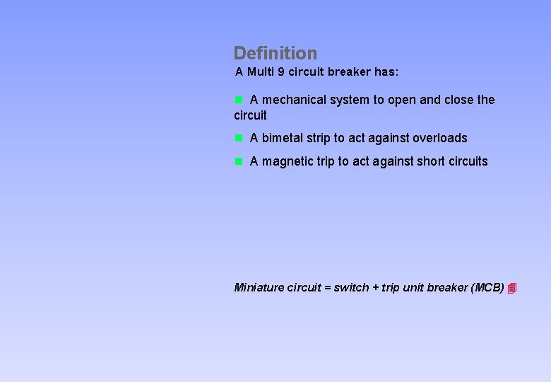 Definition A Multi 9 circuit breaker has: n A mechanical system to open and