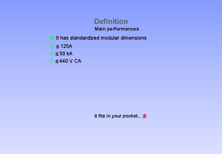 Definition Main performances n It has standardized modular dimensions o £ 125 A o