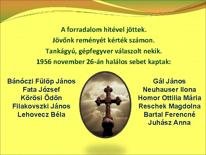 A forradalom hitével jöttek. Jövőnk reményét kérték számon. Tankágyú, gépfegyver válaszolt nekik. 1956 november