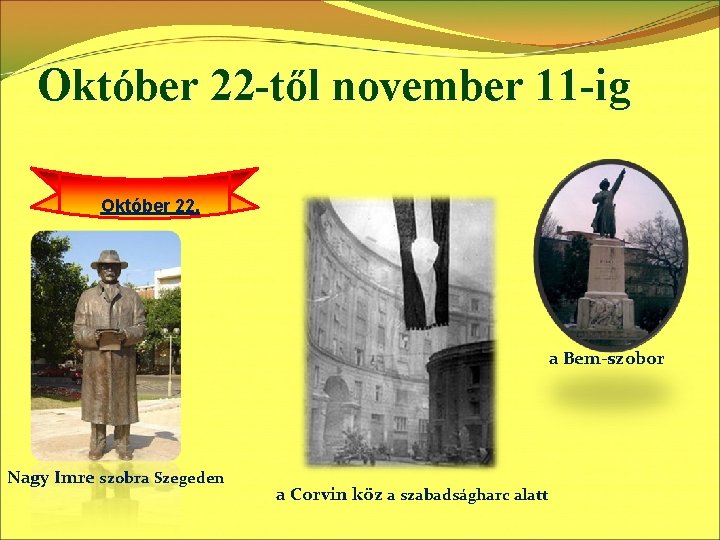 Október 22 -től november 11 -ig Október 22. a Bem-szobor Nagy Imre szobra Szegeden