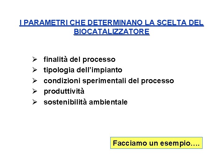 I PARAMETRI CHE DETERMINANO LA SCELTA DEL BIOCATALIZZATORE Ø Ø Ø finalità del processo