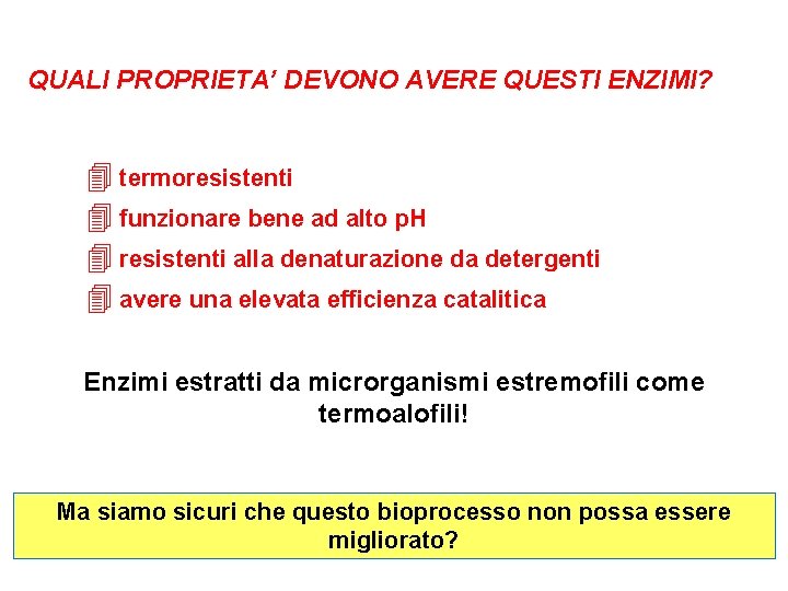 QUALI PROPRIETA’ DEVONO AVERE QUESTI ENZIMI? 4 termoresistenti 4 funzionare bene ad alto p.