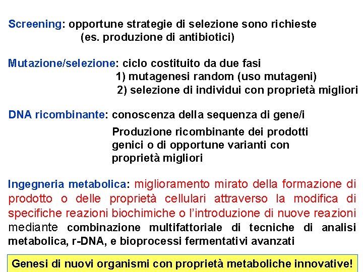 Screening: opportune strategie di selezione sono richieste (es. produzione di antibiotici) Mutazione/selezione: ciclo costituito