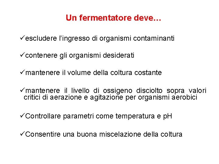 Un fermentatore deve… üescludere l’ingresso di organismi contaminanti ücontenere gli organismi desiderati ümantenere il