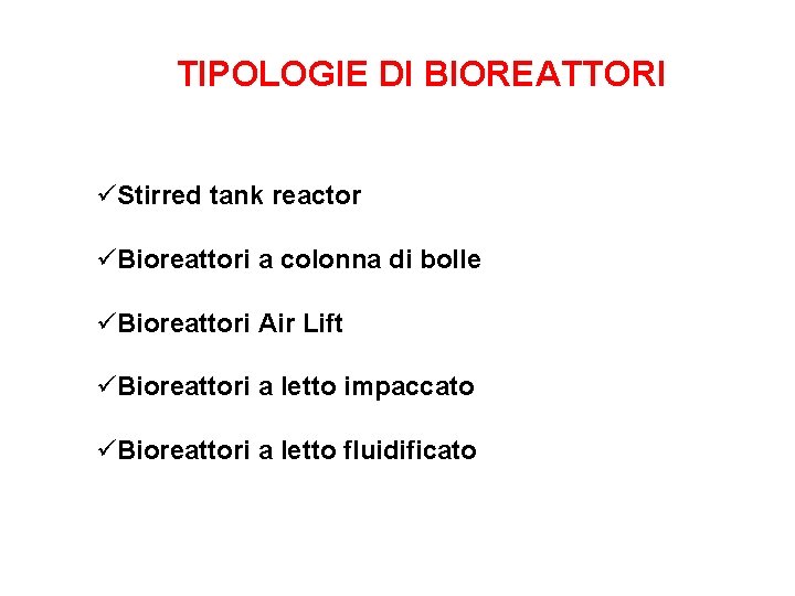 TIPOLOGIE DI BIOREATTORI üStirred tank reactor üBioreattori a colonna di bolle üBioreattori Air Lift