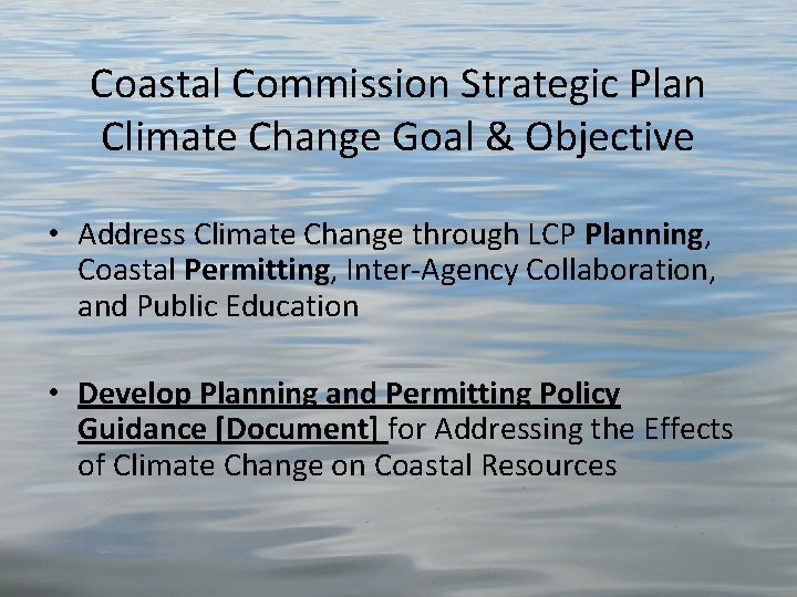 Coastal Commission Strategic Plan Climate Change Goal & Objective • Address Climate Change through