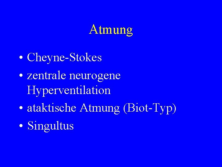 Atmung • Cheyne-Stokes • zentrale neurogene Hyperventilation • ataktische Atmung (Biot-Typ) • Singultus 