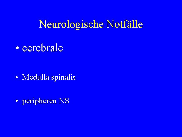 Neurologische Notfälle • cerebrale • Medulla spinalis • peripheren NS 