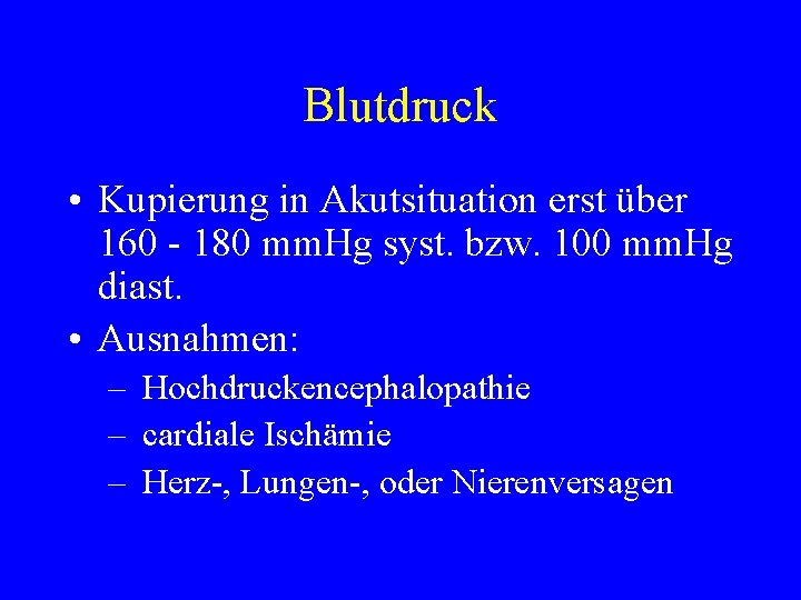 Blutdruck • Kupierung in Akutsituation erst über 160 - 180 mm. Hg syst. bzw.