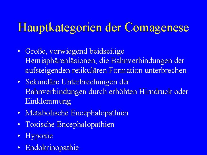 Hauptkategorien der Comagenese • Große, vorwiegend beidseitige Hemisphärenläsionen, die Bahnverbindungen der aufsteigenden retikulären Formation