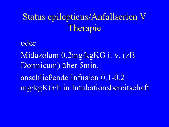 Status epilepticus/Anfallserien V Therapie oder Midazolam 0, 2 mg/kg. KG i. v. (z. B