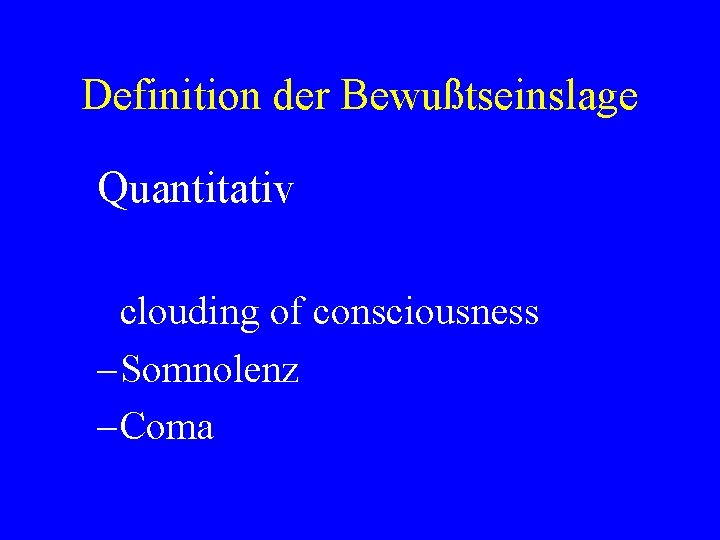 Definition der Bewußtseinslage Quantitativ clouding of consciousness – Somnolenz – Coma 