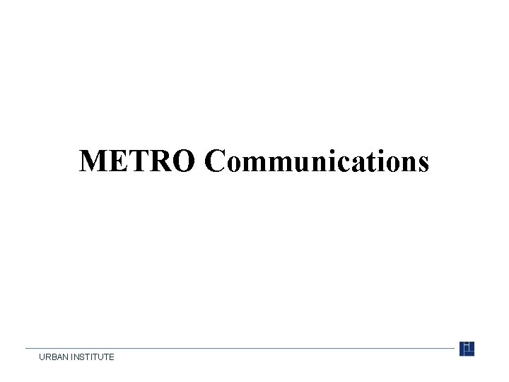 METRO Communications URBAN INSTITUTE 