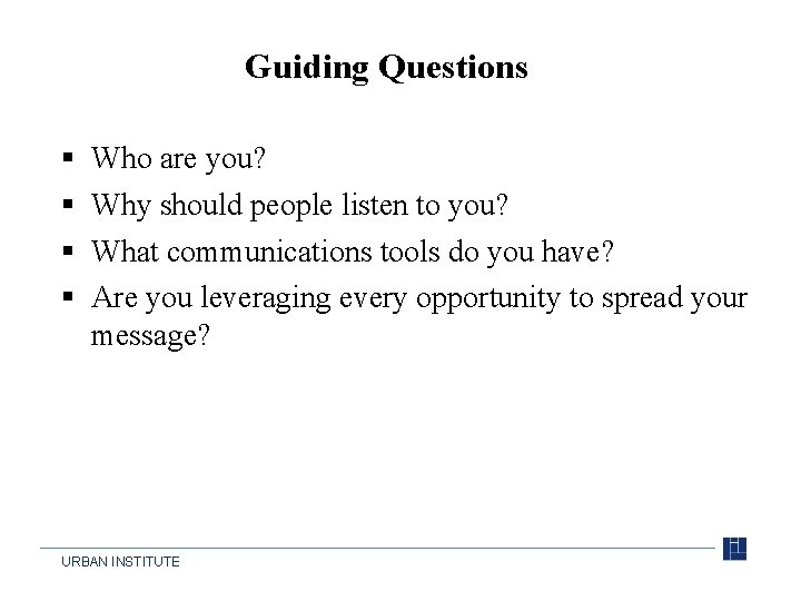 Guiding Questions § § Who are you? Why should people listen to you? What