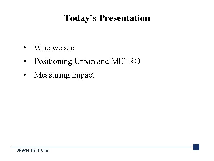 Today’s Presentation • Who we are • Positioning Urban and METRO • Measuring impact