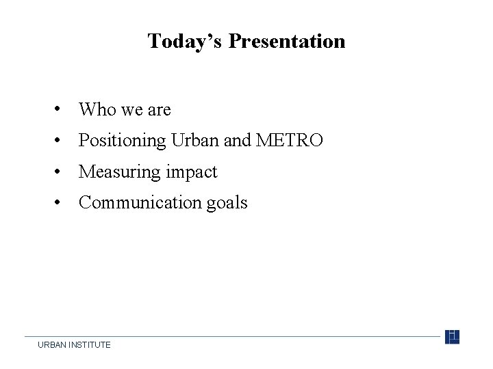 Today’s Presentation • Who we are • Positioning Urban and METRO • Measuring impact