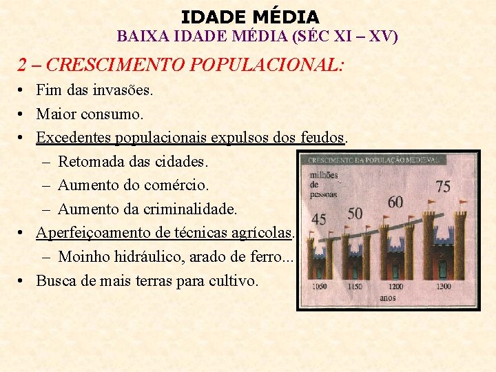 IDADE MÉDIA BAIXA IDADE MÉDIA (SÉC XI – XV) 2 – CRESCIMENTO POPULACIONAL: •